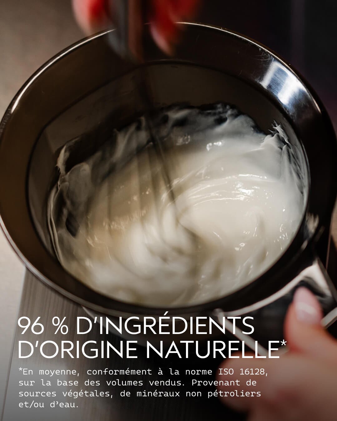 96% NATURALLY DERIVED* INGREDIENTS *On average, per ISO Standard 16128, based on volumes sold. From plant, non-petroleum mineral